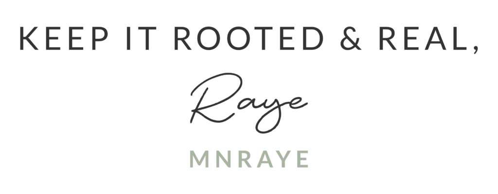 keep it rooted and real Raye signature.